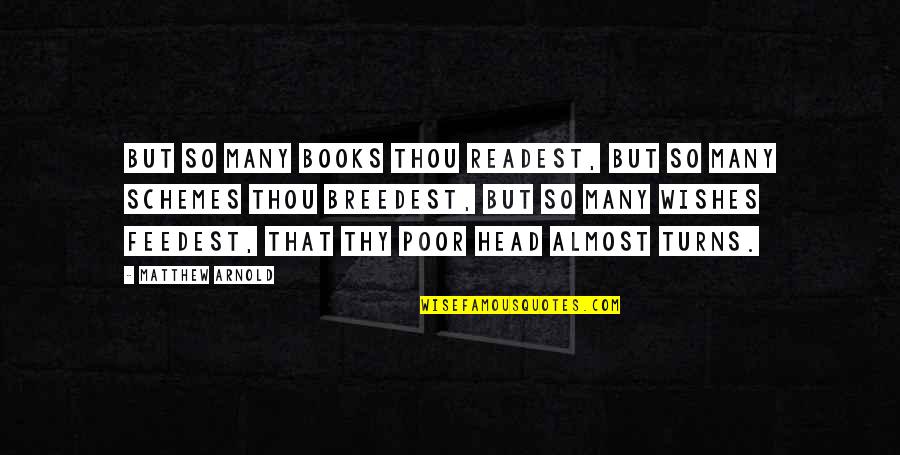 Famous Ben Linus Quotes By Matthew Arnold: But so many books thou readest, But so Famous Ben Linus Quotes By Matthew Arnold: But so many books thou readest, But so