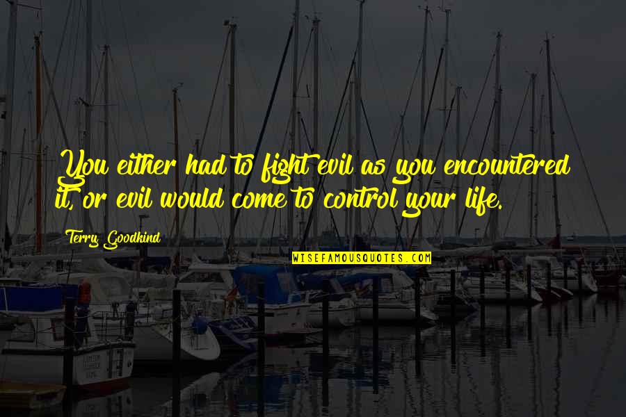Famous Ben Linus Quotes By Terry Goodkind: You either had to fight evil as you Famous Ben Linus Quotes By Terry Goodkind: You either had to fight evil as you