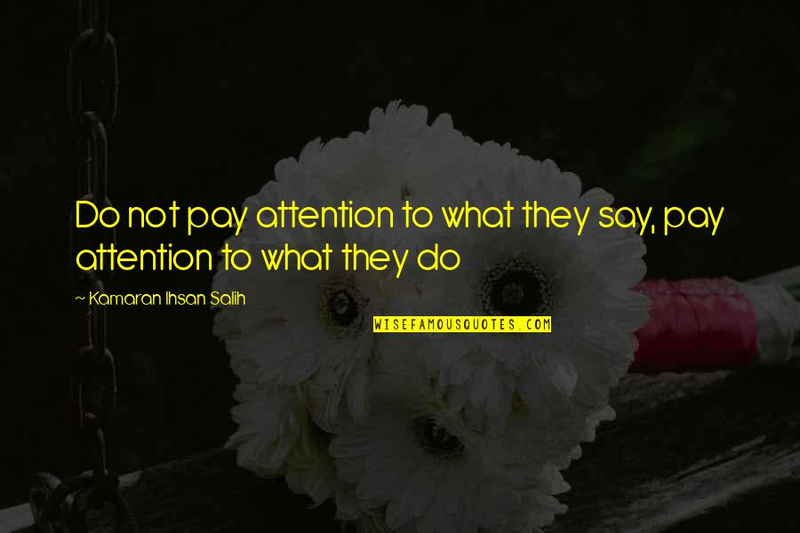 Famous Bernard Cornwell Quotes By Kamaran Ihsan Salih: Do not pay attention to what they say,