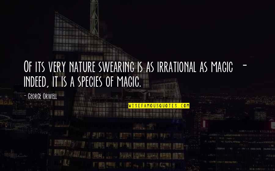 Famous Bernard Werber Quotes By George Orwell: Of its very nature swearing is as irrational