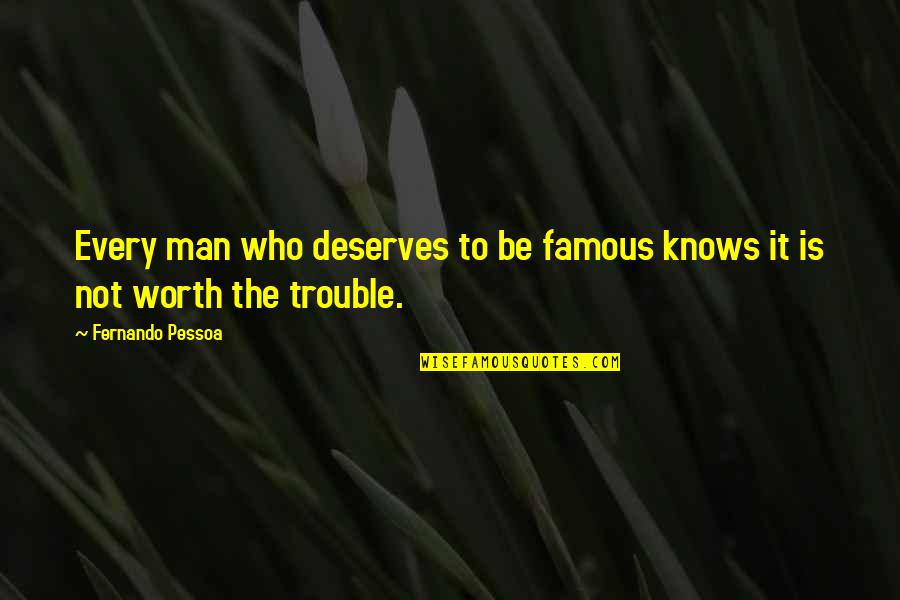 Famous Best Man Quotes By Fernando Pessoa: Every man who deserves to be famous knows