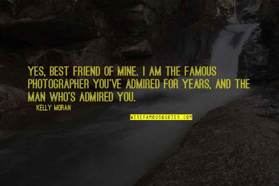 Famous Best Man Quotes By Kelly Moran: Yes, best friend of mine. I am the