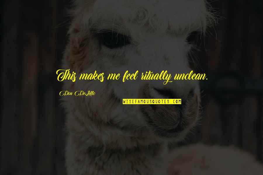 Famous Beth Dutton Quotes By Don DeLillo: This makes me feel ritually unclean. Famous Beth Dutton Quotes By Don DeLillo: This makes me feel ritually unclean.