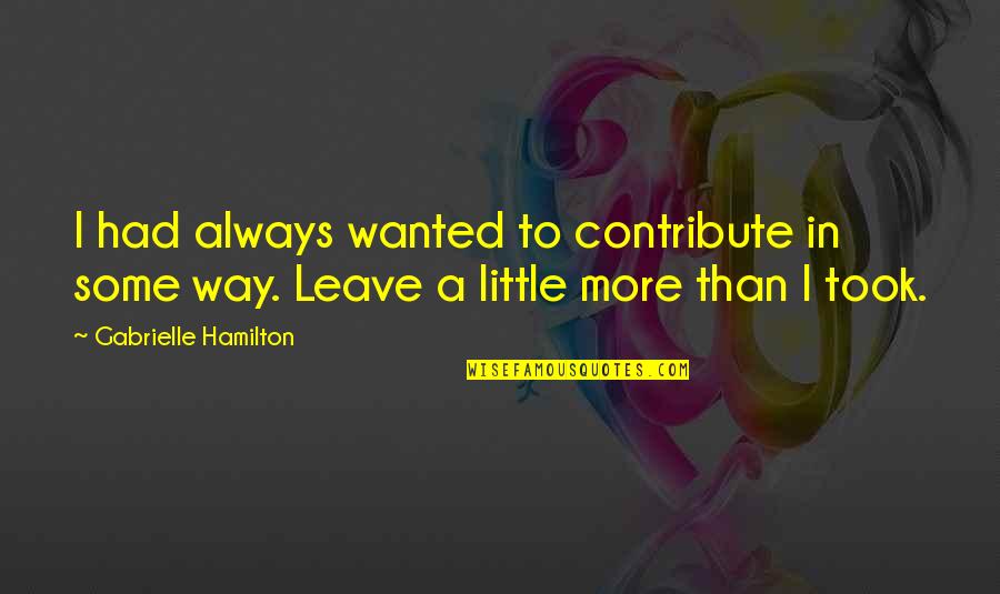 Famous Bette Davis Movie Quotes By Gabrielle Hamilton: I had always wanted to contribute in some