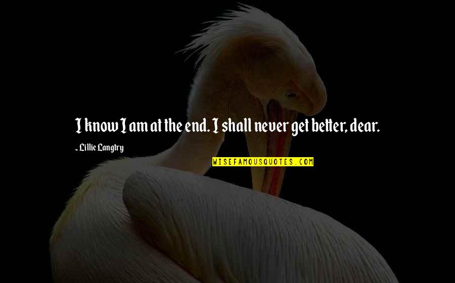 Famous Bette Davis Movie Quotes By Lillie Langtry: I know I am at the end. I