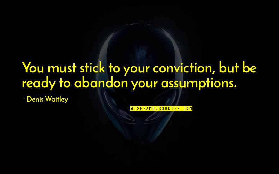 Famous Betty Crocker Quotes By Denis Waitley: You must stick to your conviction, but be