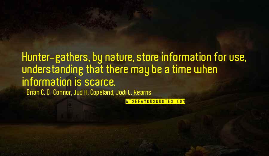 Famous Bharatanatyam Quotes By Brian C. O'Connor, Jud H. Copeland, Jodi L. Kearns: Hunter-gathers, by nature, store information for use, understanding