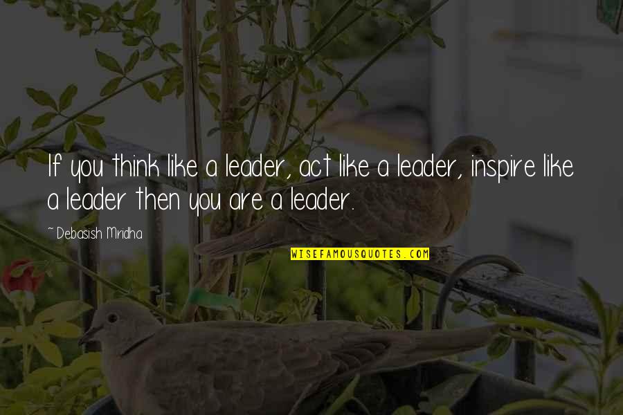 Famous Bheki Cele Quotes By Debasish Mridha: If you think like a leader, act like