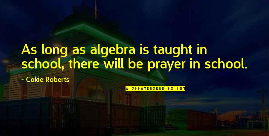 Famous Bible Angel Quotes By Cokie Roberts: As long as algebra is taught in school,