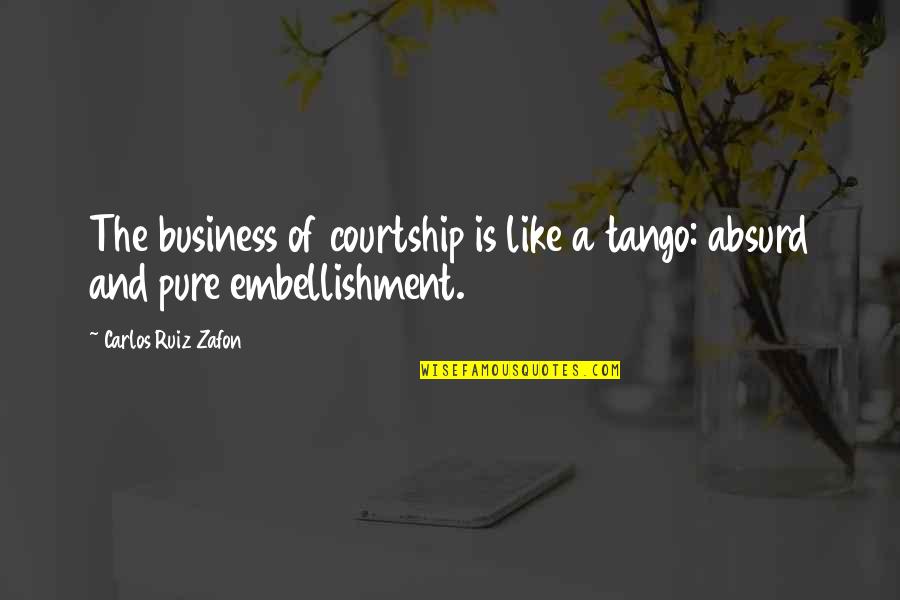 Famous Bicol Quotes By Carlos Ruiz Zafon: The business of courtship is like a tango:
