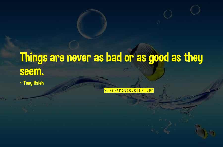 Famous Bicol Quotes By Tony Hsieh: Things are never as bad or as good