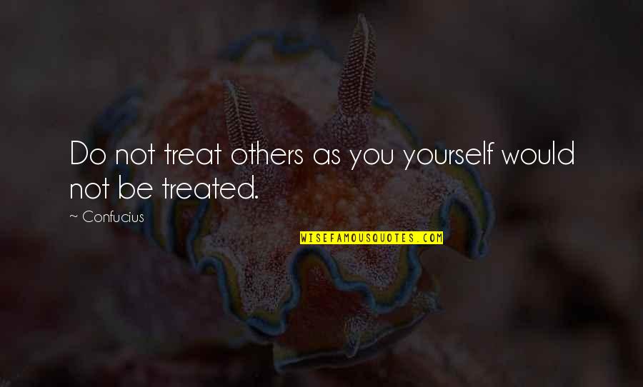 Famous Bicycle Quotes By Confucius: Do not treat others as you yourself would