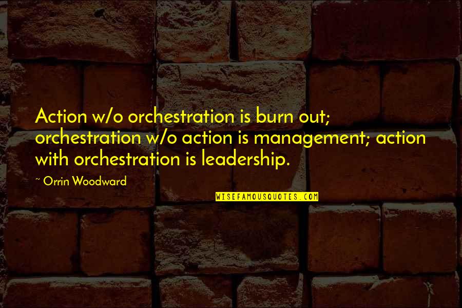 Famous Bicycle Quotes By Orrin Woodward: Action w/o orchestration is burn out; orchestration w/o Famous Bicycle Quotes By Orrin Woodward: Action w/o orchestration is burn out; orchestration w/o