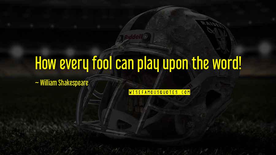 Famous Big Pun Quotes By William Shakespeare: How every fool can play upon the word!