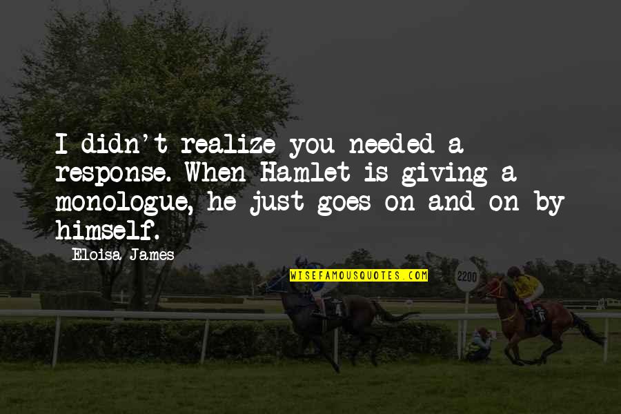 Famous Biggie Small Quotes By Eloisa James: I didn't realize you needed a response. When