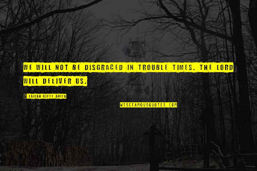 Famous Bill Hicks Quotes By Lailah Gifty Akita: We will not be disgraced in trouble times. Famous Bill Hicks Quotes By Lailah Gifty Akita: We will not be disgraced in trouble times.