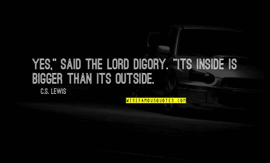 Famous Bill Snyder Quotes By C.S. Lewis: Yes," said the Lord Digory. "Its inside is
