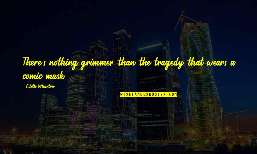 Famous Bipasha Basu Quotes By Edith Wharton: There's nothing grimmer than the tragedy that wears