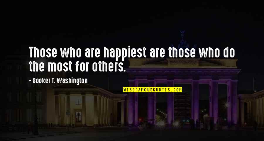 Famous Birth Order Quotes By Booker T. Washington: Those who are happiest are those who do