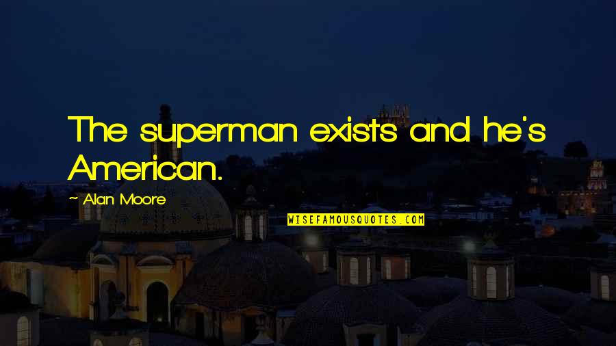 Famous Birth Quotes By Alan Moore: The superman exists and he's American.