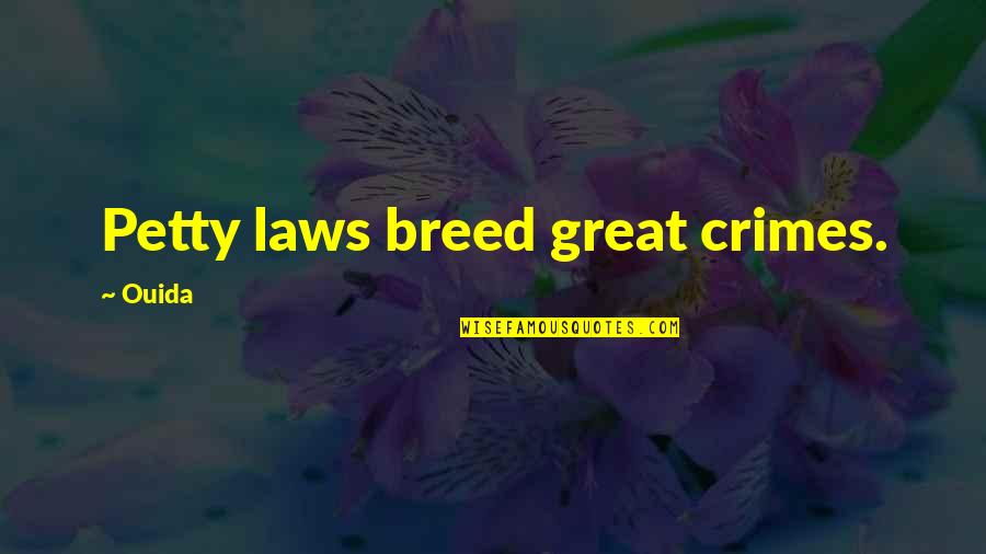 Famous Biryani Quotes By Ouida: Petty laws breed great crimes.