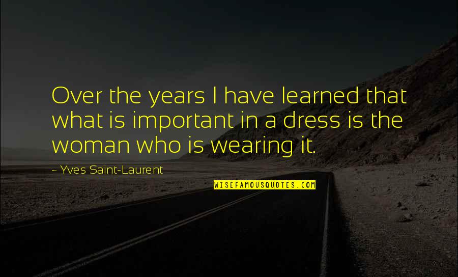 Famous Black Mom Quotes By Yves Saint-Laurent: Over the years I have learned that what