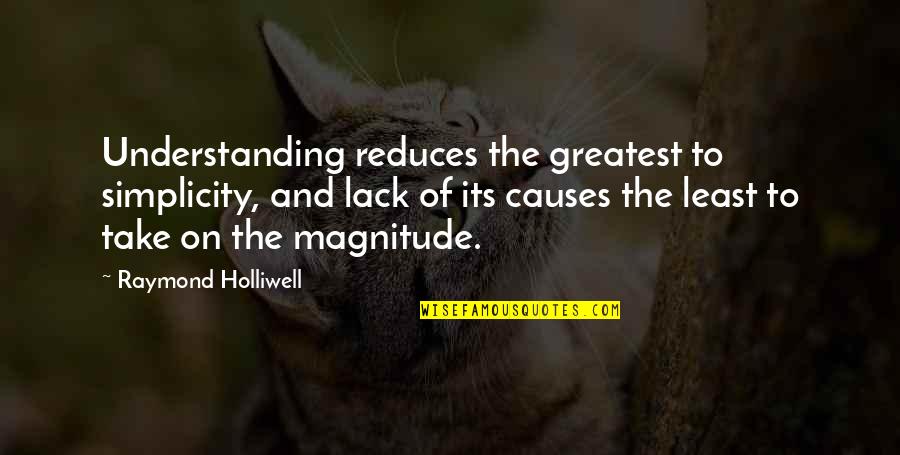 Famous Black Quotes By Raymond Holliwell: Understanding reduces the greatest to simplicity, and lack