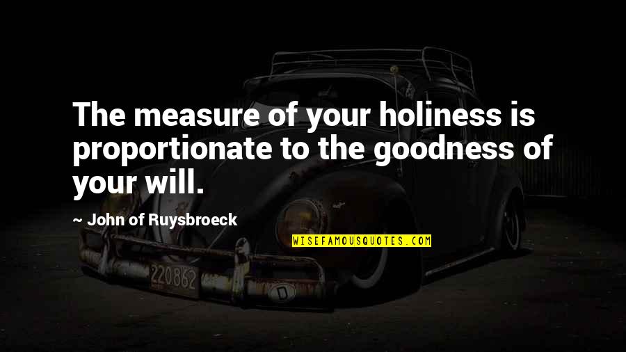 Famous Blanche Quotes By John Of Ruysbroeck: The measure of your holiness is proportionate to