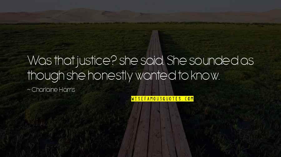 Famous Blasphemous Quotes By Charlaine Harris: Was that justice? she said. She sounded as