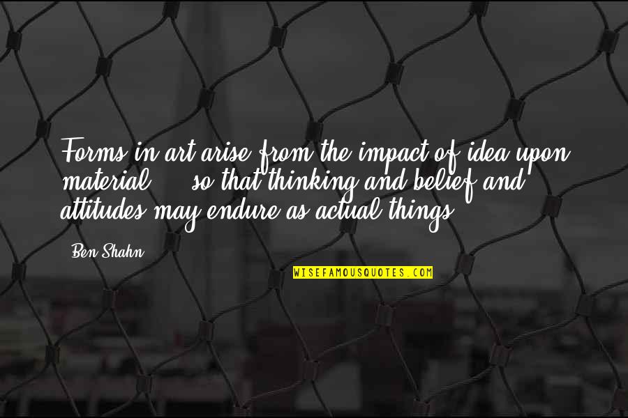 Famous Blasphemy Quotes By Ben Shahn: Forms in art arise from the impact of Famous Blasphemy Quotes By Ben Shahn: Forms in art arise from the impact of