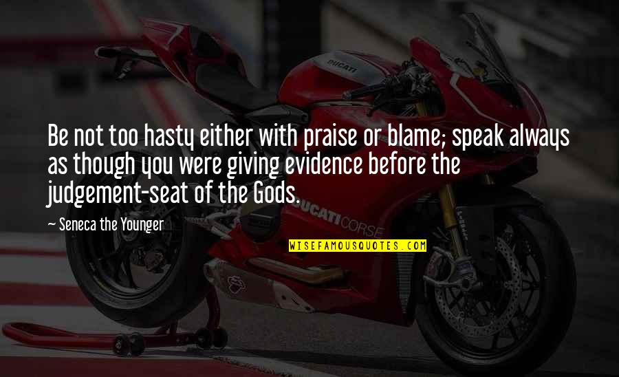 Famous Blasphemy Quotes By Seneca The Younger: Be not too hasty either with praise or Famous Blasphemy Quotes By Seneca The Younger: Be not too hasty either with praise or