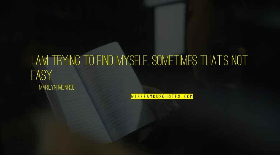 Famous Blind Melon Quotes By Marilyn Monroe: I am trying to find myself. Sometimes that's