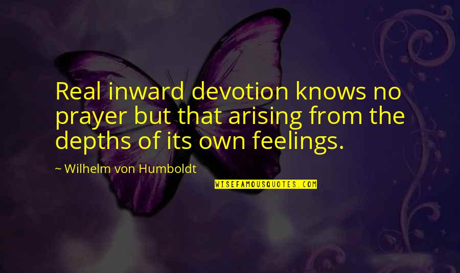 Famous Blue Note Quotes By Wilhelm Von Humboldt: Real inward devotion knows no prayer but that