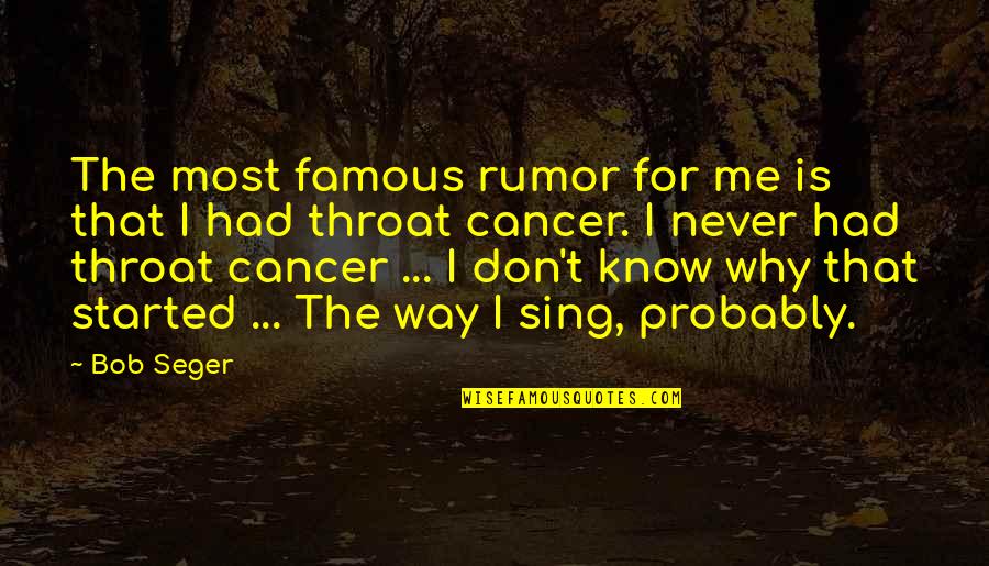 Famous Bob Quotes By Bob Seger: The most famous rumor for me is that Famous Bob Quotes By Bob Seger: The most famous rumor for me is that