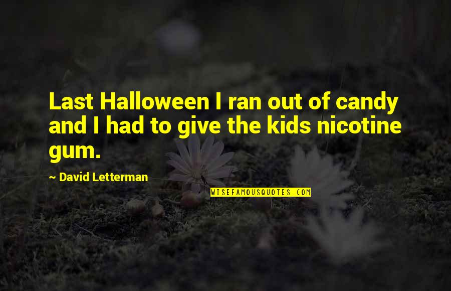 Famous Bobby Bowden Quotes By David Letterman: Last Halloween I ran out of candy and