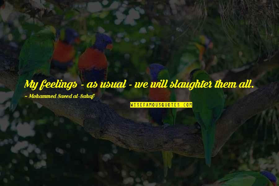 Famous Bobby Jones Quotes By Mohammed Saeed Al-Sahaf: My feelings - as usual - we will Famous Bobby Jones Quotes By Mohammed Saeed Al-Sahaf: My feelings - as usual - we will