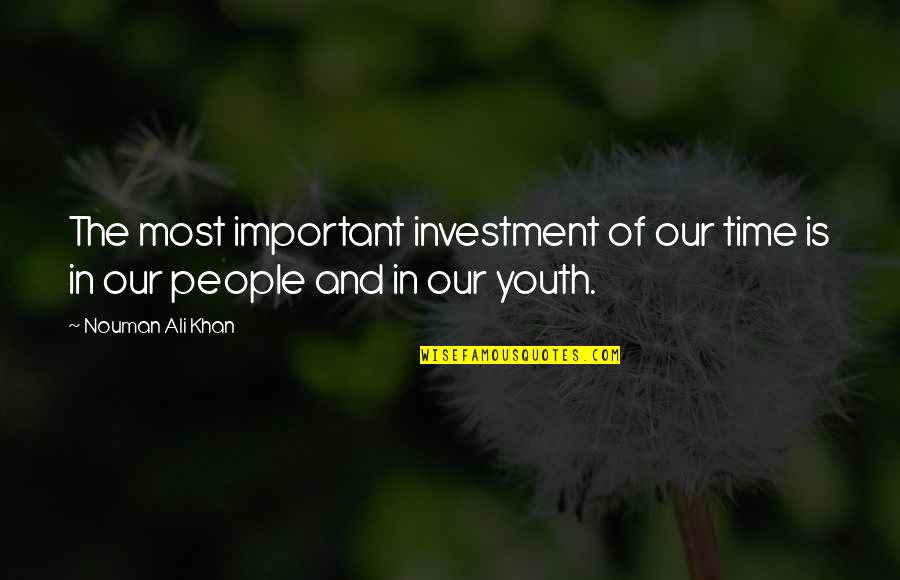 Famous Bombings Quotes By Nouman Ali Khan: The most important investment of our time is