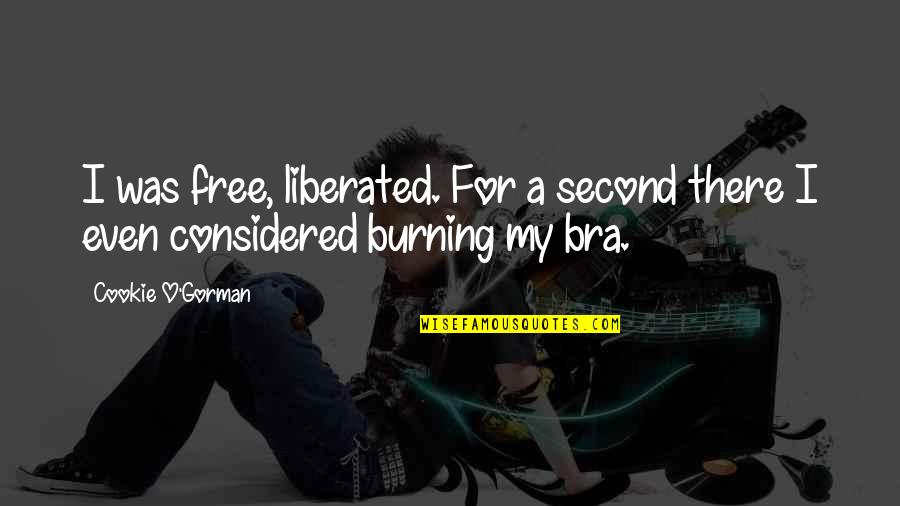 Famous Bone Thugs Quotes By Cookie O'Gorman: I was free, liberated. For a second there