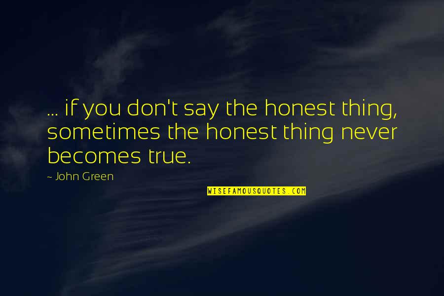 Famous Booger Quotes By John Green: ... if you don't say the honest thing,