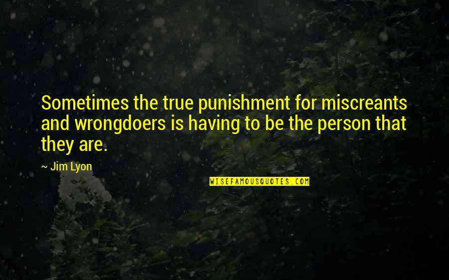 Famous Boogeyman Quotes By Jim Lyon: Sometimes the true punishment for miscreants and wrongdoers
