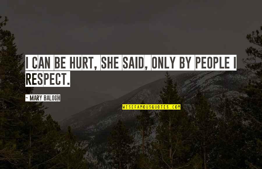 Famous Book Ending Quotes By Mary Balogh: I can be hurt, she said, only by