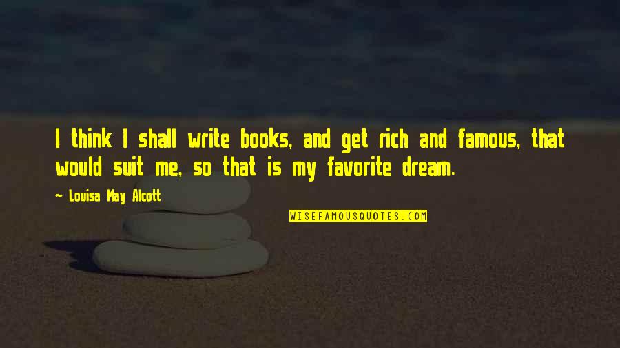 Famous Books And Quotes By Louisa May Alcott: I think I shall write books, and get