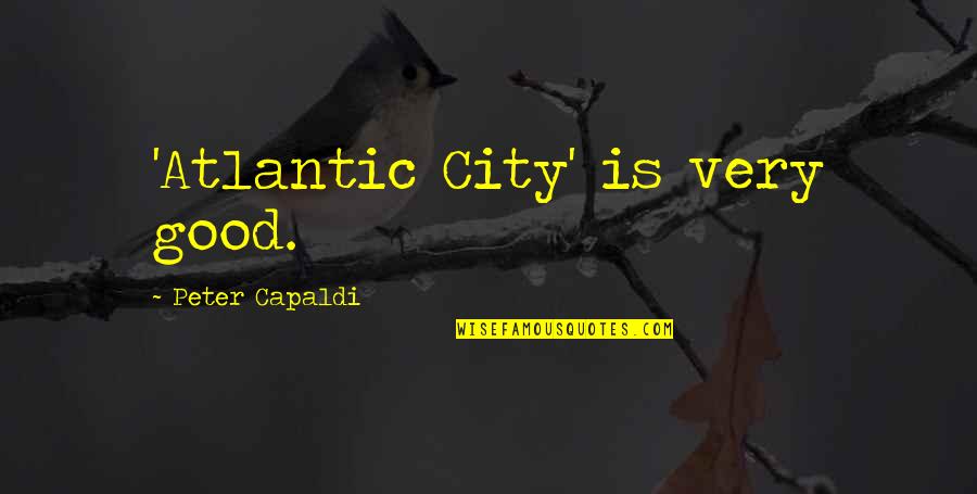 Famous Books And Quotes By Peter Capaldi: 'Atlantic City' is very good. Famous Books And Quotes By Peter Capaldi: 'Atlantic City' is very good.