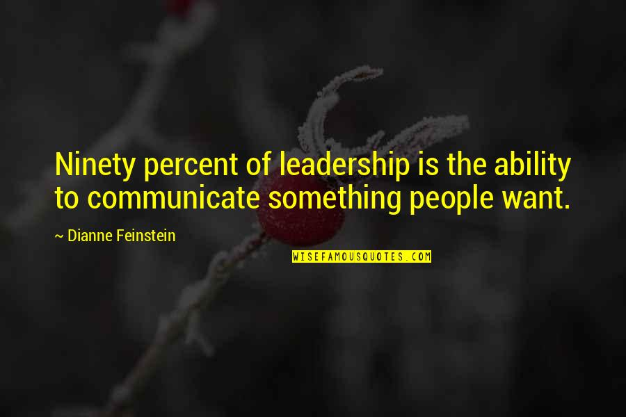 Famous Books Of Quotes By Dianne Feinstein: Ninety percent of leadership is the ability to
