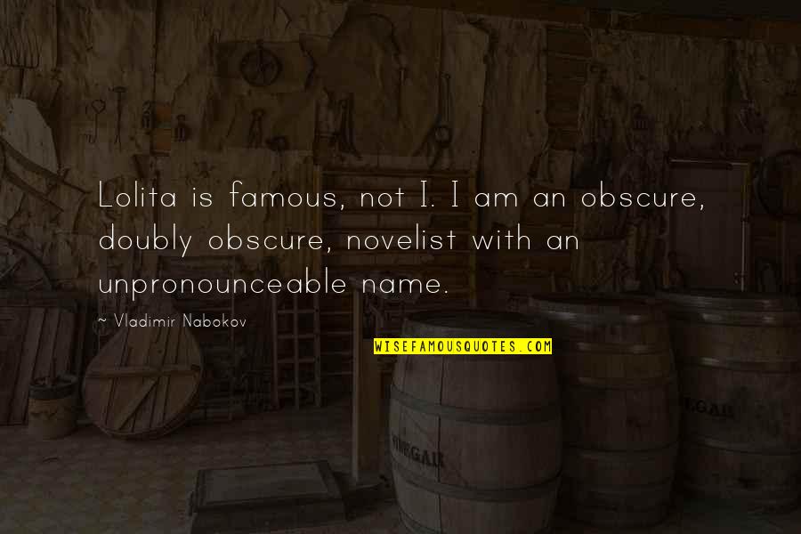 Famous Books Of Quotes By Vladimir Nabokov: Lolita is famous, not I. I am an