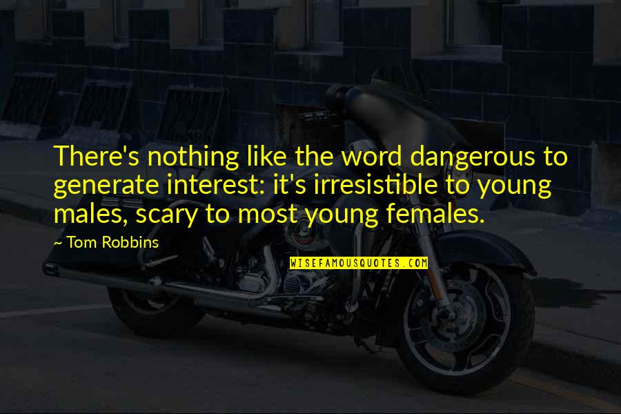 Famous Bootlegging Quotes By Tom Robbins: There's nothing like the word dangerous to generate