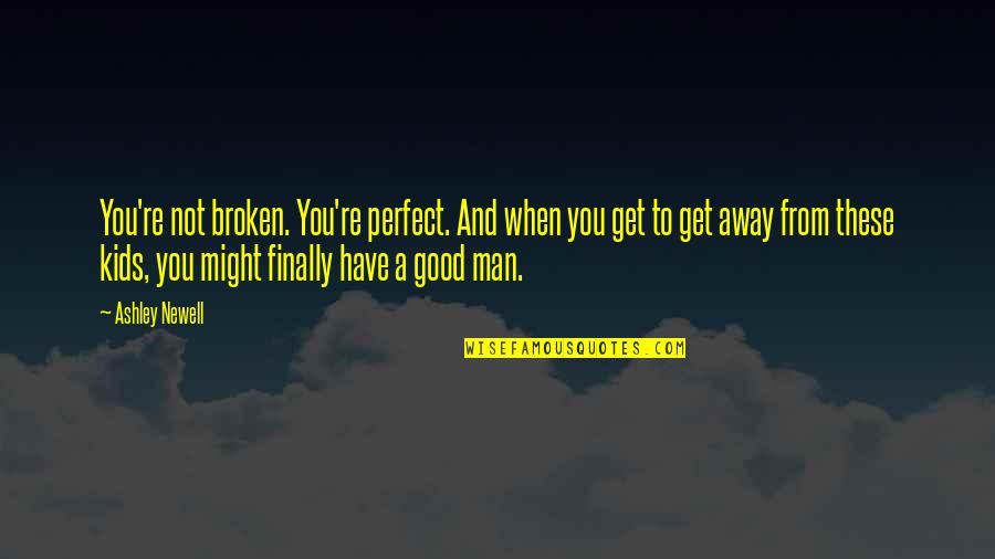 Famous Booze Quotes By Ashley Newell: You're not broken. You're perfect. And when you Famous Booze Quotes By Ashley Newell: You're not broken. You're perfect. And when you