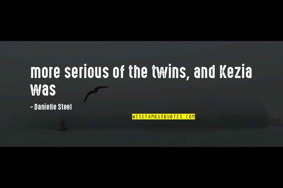 Famous Booze Quotes By Danielle Steel: more serious of the twins, and Kezia was Famous Booze Quotes By Danielle Steel: more serious of the twins, and Kezia was