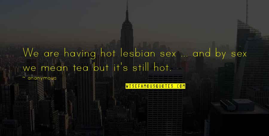 Famous Bosnian Proverb Quotes By Ananymous: We are having hot lesbian sex ... and