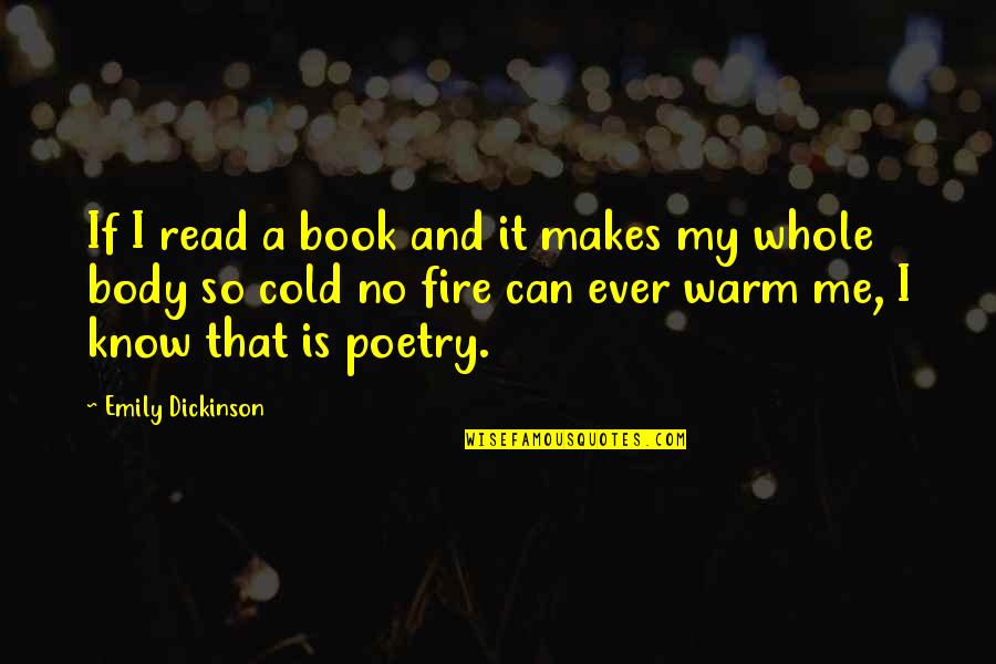 Famous Boston Accent Quotes By Emily Dickinson: If I read a book and it makes Famous Boston Accent Quotes By Emily Dickinson: If I read a book and it makes